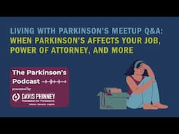 When Parkinson’s Affects Your Job, Power of Attorney, and More: Living with Parkinson's Meetup Q & A