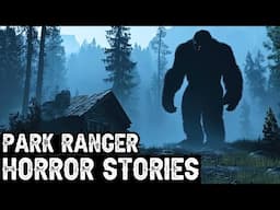 10 TRUE Terrifying Park Ranger Horror Stories (Dogman,Sasquatch,Werewolf,Bigfoot,Forest Ranger)