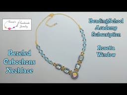 Bezeled Cabochons Necklace | BeadingSchool Academy Subscription | Rosetta Window | May/June 2025