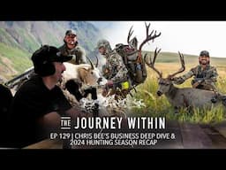 Chris Bee's Business Deep Dive and 2024 Hunting Season Recap - EP 129 | The Journey Within Podcast
