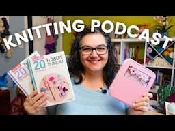 FEBRUARY Knitting Roundup | Nerdy Knitting Podcast 4-2
