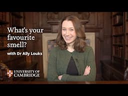 What's your favourite and least favourite smell? Dr Ally Louks | University of Cambridge