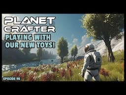 Planet Crafter | The Joy of Building: Playing with our new toys! EP98