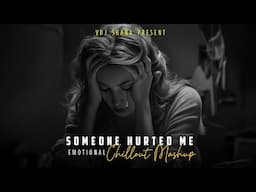 Someone Hurted Me Mashup 2025 (Vdj Shana Mashup) | Atif Aslam | Emotional Chillout