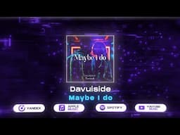 Davuiside - Maybe I do