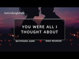 ASMR: you were all i thought about