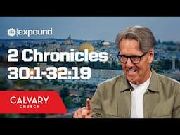 2 Chronicles 30:1-32:19 - Skip Heitzig