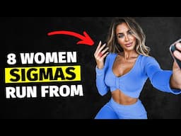 8 Women Sigma Males ALWAYS Stay Away From