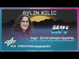 DLR FORSCHtellungsgespräch #14: Aylin Kilic – "THE INTERNATIONAL"