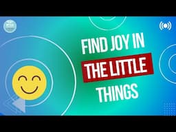 Find Joy in the Little Things