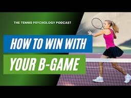 Tennis Psychology for Juniors | How to Win with Your B-Game