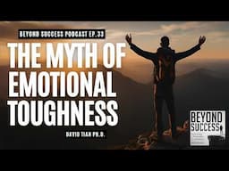 The Myth of Emotional Toughness: Why Suppressing Your Feelings is Weak, Not Strong, 33 BeyondSuccess