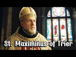 Saint Maximinus of Trier Story: Defender of the Faith