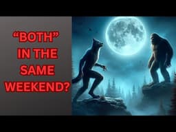 "BIGFOOT AND DOGMAN", BOTH IN THE SAME WEEKEND? WHAT ARE THE ODDS? EPISODE 831