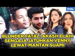 BLUNDER FATAL! AKASH ELAHI SENGAJA JATUHKAN VENNY LEWAT MANTAN SUAMI