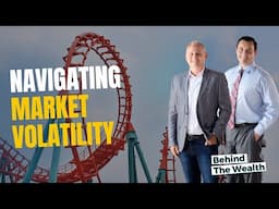 Dealing with Market Volatility | Behind the Wealth