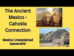 Did Ancient Mexico Have Contact with Cahokia?  Mexico Unexplained, Episode 406
