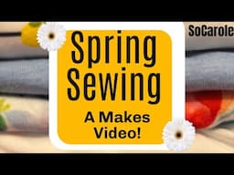 My RECENT Makes for Spring - It's Show and Tell Time!