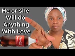 Keep His or Her Name in Coke & he or She will Give You anything including money ,Love & Favour