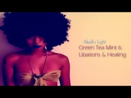 Akello Light - Green Tea Mint 6: Libations & Healing (Full EP)