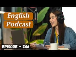 English Learning Podcast Conversation Episode 246 | Improve your English Fluency | English Speaking
