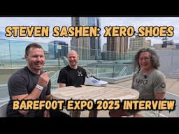Interviewing Steven Sashen, Founder of Xero Shoes (Barefoot Expo 2025)