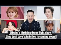Zhao Lusi on Love's Ambition/ Dilraba turns 33/ Liu Yuning on his height/ Shen Yue on The Comic Bang