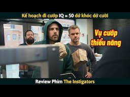 [Review Phim] Kế Hoạch Đi Cướp IQ = 50 Dở Khóc Dở Cười