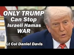 Only Trump Can Stop the Israeli Hamas War /Lt Col Daniel Davis