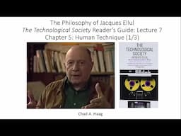 The Philosophy of Jacques Ellul Technological Society Lecture 7 Ch 5 Human Techniques 1 of 3