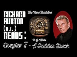 Ep. 7 - Richard Burton (A.I.) Reads : "The Time Machine" by H. G. Wells