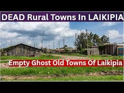 Dead Towns Where Everyone Woke UP & Left! What Happened To These Kikuyu Dominated Towns In Laikipia?