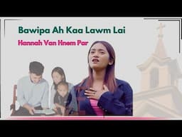 Hannah Van Hnem Par // Bawipa Ah Kaa Lawm Lai //( Kan  I Tong Deng - Vol -2 ) Pathian Hla Thar 2025