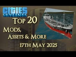 #CitiesSkylines - Top 20 Mods, Assets and more - 17th May 2025 - i364