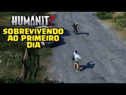 O PRIMEIRO DIA SOBREVIVENDO em HUMANITZ -  SURVIVAL TIPO ZOMBOID