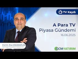 16.06.2025 - A Para TV - Piyasa Gündemi - Prof Dr. İlhan Küçükkaplan