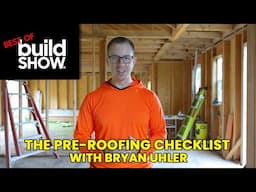 Best of The Build Show | The Pre-Roofing Check List with Bryan Uhler