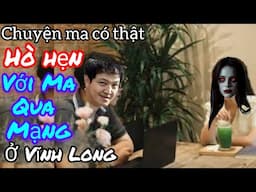 [Tập 2217] Hẹn hò với ma qua mạng ở Vĩnh Long/chuyện ma có thật