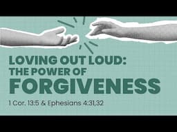 Loving Out Loud: The Power of Forgiveness - Tom Roxas - 1 Cor. & Ephesians - Apr 27, 2025