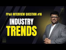 How do you keep up with industry trends and evaluate their impact on FP&A?" | FP&A Interview #16