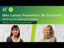 Skin Cancer Prevention: Be SunSmart - Ep 102, HSE Talking Health & Wellbeing Podcast