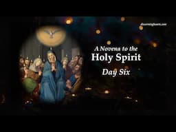 A Novena to the Holy Spirit - Day 6 - Discerning Hearts Podcasts