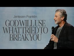 God Will Use What Tried To Break You | Jentezen Franklin