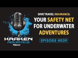 Kraken Aquatics Podcast #039 - Dive Travel Insurance: Your Safety Net for Underwater Adventures