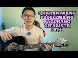 PAANO MATUTO NG GITARA | 5 KARANIWANG PROBLEMA NG BAGUHANG GITARIST PART 1