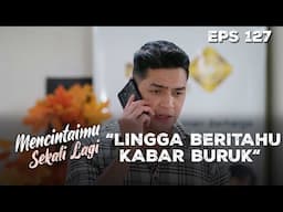 Lingga Beritahu Kalau Emil Sudah Kembali Siuman - MENCINTAIMU SEKALI LAGI | Eps 127 Part 3
