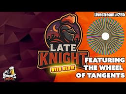 Late Knight with the Wheel of Tangents - Livestream #295