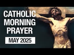 Catholic Morning Prayer May 2025 | Prayers
