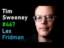Tim Sweeney: Fortnite, Unreal Engine, and the Future of Gaming | Lex Fridman Podcast #467