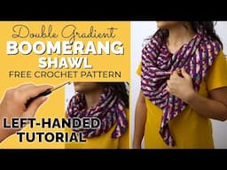 LEFT-HANDED TUTORIAL: Double Gradient Boomerang Shawl - FREE Crochet Shawl Pattern